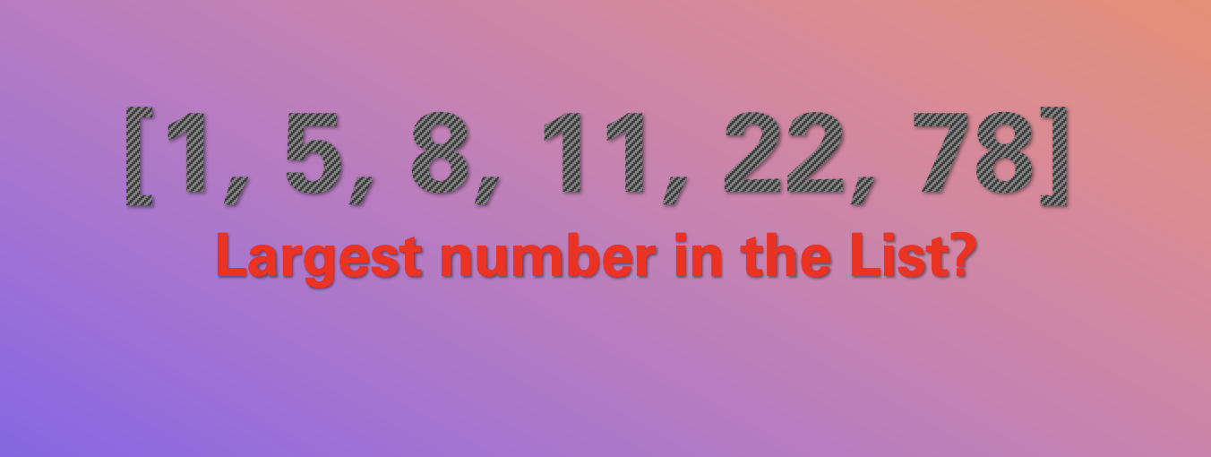16: Find the largest element in a List - 1000+ Python Programs | Code2care